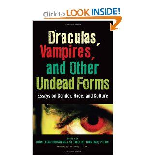 Draculas, Vampires, and Other Undead Forms: Essays on Gender, Race, and Culture: John Edgar Browning, Caroline Joan S. Picart, David J. Skal, Gary Don Rhodes, Andrew Hock Soon Ng, Jimmie E. Cain Jr.: 9780810866966: Books