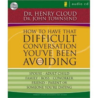 How to Have That Difficult Conversation You've Been Avoiding: With Your Spouse, Adult Child, Boss, Coworker, Best Friend, Parent, or Someone You're Dating: Henry Cloud, John Townsend: 9780310274360: Books