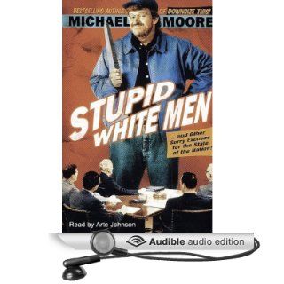 Stupid White Menand Other Sorry Excuses for the State of the Nation! (Audible Audio Edition): Michael Moore, Arte Johnson: Books