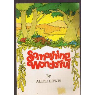 Something wonderful: Alice Lewis: 9780812701241: Books