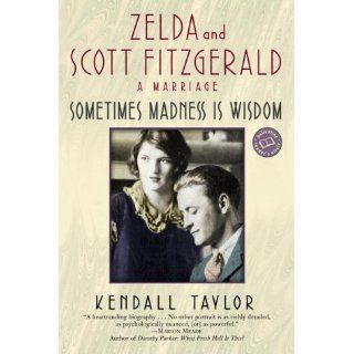 Sometimes Madness Is Wisdom: Zelda and Scott Fitzgerald: A Marriage (Ballantine Reader's Circle): Kendall Taylor: 9780345447166: Books