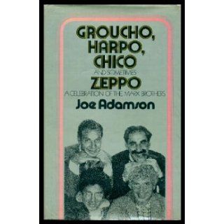 Groucho, Harpo, Chico and Sometimes Zeppo: A History of the Marx Brothers and a Satire on the Rest of the World: Joseph adamson: 9780671214586: Books