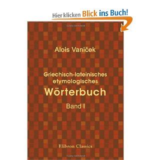 Griechisch lateinisches etymologisches Wrterbuch: Band I: Alois Vanicek: Bücher