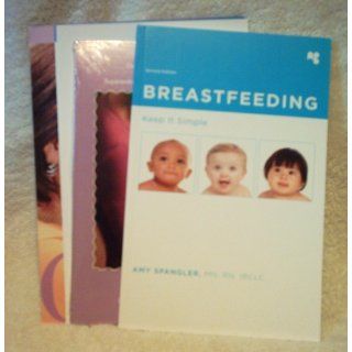 Breastfeeding: Keep It Simple: Amy Spangler: 9781933634029: Books