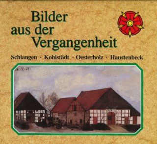 Bilder aus der Vergangenheit Bd. 1: Schlangen, Kohlstdt, Oesterholz, Haustenbeck: Heinz Wiemann: Bücher