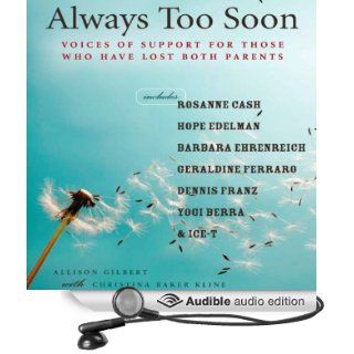 Always Too Soon: Voices of Support for Those Who Have Lost Both Their Parents (Audible Audio Edition): Allison Gilbert, LJ Ganser: Books