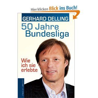 50 Jahre Bundesliga   Wie ich sie erlebte: Gerhard Delling: Bücher