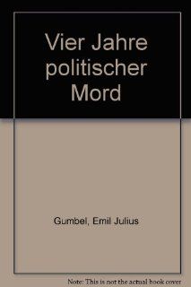 Vier Jahre politischer Mord und Denkschrift des Reichsjustizministeriums zu "Vier Jahre Politischer Mord".: Emil J Gumbel, Hans Thill: Bücher