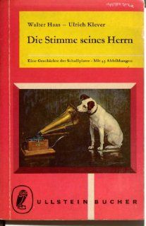 Die Stimme seines Herrn. Eine Geschichte der Schallplatte.: Walter Haas, Ulrich Klever: Bücher