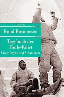 Tagebuch der Thule Fahrt: Unter Jgern und Schamanen: Knud Rasmussen, Friedrich Sieburg: Bücher
