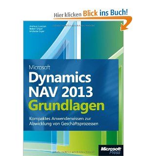 Microsoft Dynamics NAV 2013   Grundlagen: Kompaktes Anwenderwissen zur Abwicklung von Geschftsprozessen: Andreas Luszczak, Robert Singer, Michaela Gayer: Bücher