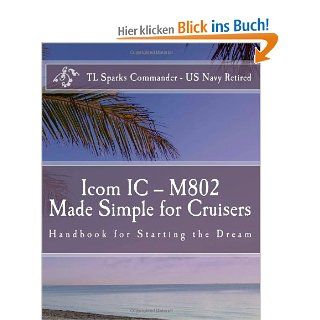 Icom IC   M802 Made Simple for Cruisers: Hand Book for Starting the Dream: T L Sparks CDR: Fremdsprachige Bücher