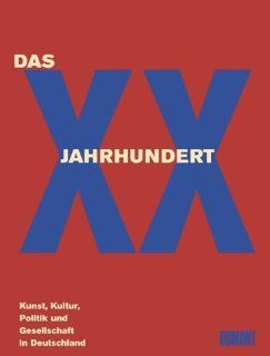 Das XX. Jahrhundert: Kunst, Kultur, Politik und Gesellschaft in Deutschland: Peter Klaus Schuster, Andrea Brnreuther: Bücher