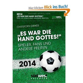 Es war die Hand Gottes! 2014 Textabreikalender: Spieler, Fans und andere Pfeifen; Fuball Kalender 2014: mediathletic: Bücher