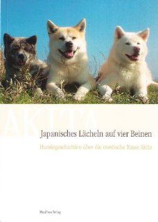 Japanisches Lcheln auf vier Beinen, Hundegeschichten ber die nordische Rasse Akita: Beate Prner: Bücher