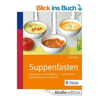Suppenfasten: Abnehmen, entschlacken   und immer etwas Warmes im Bauch eBook: Ralf Moll: Kindle Shop