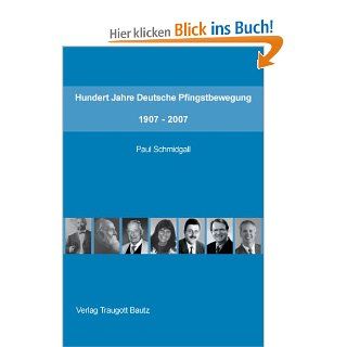 Hundert Jahre Deutsche Pfingstbewegung 1907 2007: Studienausgabe: Paul Schmidgall: Bücher