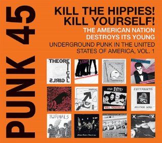 Punk 45:Kill the Hippies!Kill Yourself! (Underground Punk in the United States of America 1973 1980): Musik