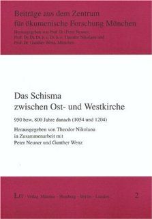 Das Schisma zwischen Ost  und Westkirche. 950 bzw. 800 Jahre danach 1054 und 1204: Theodor Nikolaou, Peter Neuner, Gunter Wenz: Bücher