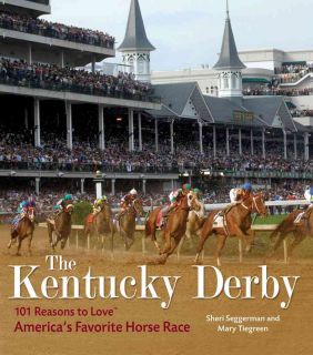 The Kentucky Derby: 101 Reasons to Love Americas Favorite Horse Race