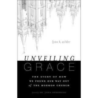 Unveiling Grace: The Story of How We Found Our Way Out of the Mormon Church