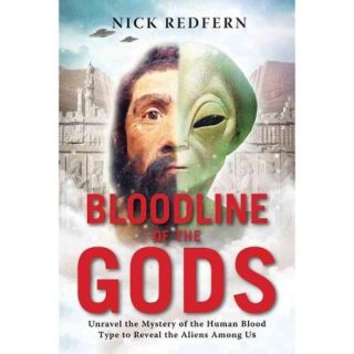 Bloodline of the Gods: Unravel the Mystery in the Human Blood Type to Reveal the Aliens Among Us