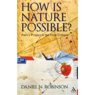How Is Nature Possible?: Kant's Project in the First Critique
