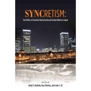 Syncretism: The Politics of Economic Restructuring and System Reform in Japan