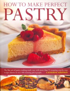 How to Make Perfect Pastry: The Fine Art of Pastry Making Made Easy