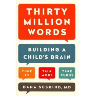 Thirty Million Words: Building a Child's Brain, Tune In, Talk More, Take Turns