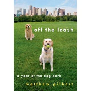 Off the Leash: A Year at the Dog Park 9781250014221