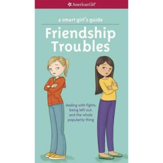 Friendship Troubles: Dealing With Fights, Being Left Out, and the Whole Popularity Thing