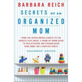 Secrets of an Organized Mom: From the Overflowing Closets to the Chaotic Play Areas 9781451672862