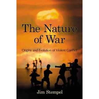 The Nature of War: Origins and Evolution of Violent Conflict