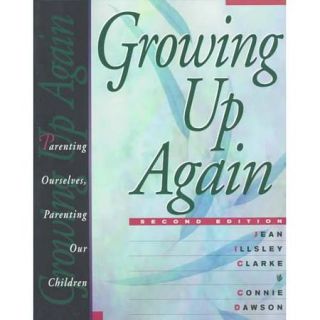 Growing Up Again Parenting Ourselves, Parenting Our Children