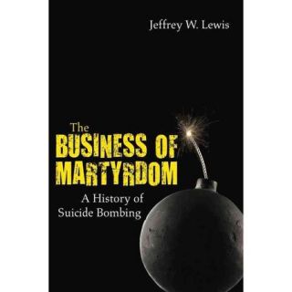 The Business of Martyrdom: A History of Suicide Bombing