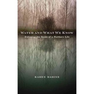 Water and What We Know: Following the Roots of a Northern Life