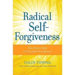 Radical Self Forgiveness: The Direct Path to True Self Acceptance