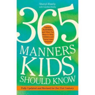 365 Manners Kids Should Know: Games, Activities, and Other Fun Ways to Help Children and Teens Learn Etiquette