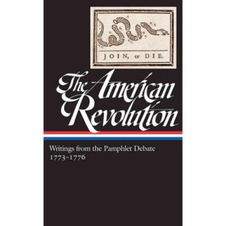 The American Revolution: Writings from the Pamphlet Debate: 1773 1776