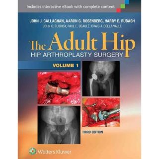 The Adult Hip: Hip Arthroplasty Surgery, Inclues Interactive eBook with Complete Content