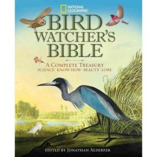 Bird Watcher's Bible: A Complete Treasury Science, Know How, Beauty, Lore