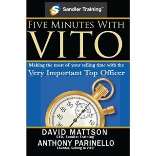 Five Minutes With Vito Making the Most of Your Selling Time With the Very Important Top Officer