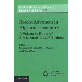Recent Advances in Algebraic Geometry A Volume in Honor of Rob Lazarsfeld's 60th Birthday