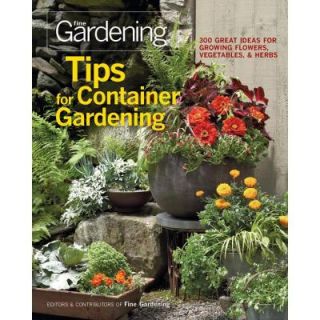 Tips for Container Gardening: 300 Great Ideas for Growing Flowers, Vegetables and Herbs 9781600853401