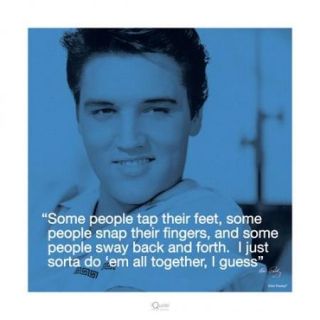 Elvis Presley   iQuote   Some People Tap Their Feet Poster Print (16 x 16)