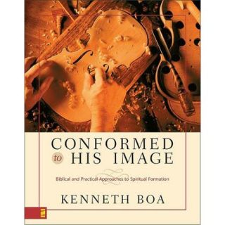 Conformed to His Image: Biblical and Practical Approaches to Spiritual Formation