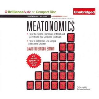Meatonomics: How the Rigged Economics of Meat and Dairy Make You Consume Too Much: How to Eat Better, Live Longer, and Spend Smarter