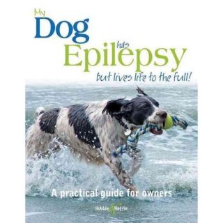 My Dog Has Epilepsy   but lives life to the full!: A practical guide for owners