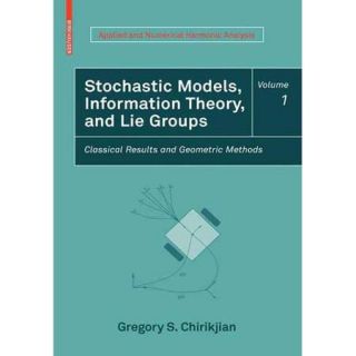 Stochastic Models, Information Theory, and Lie Groups, Volume 1: Classical Results and Geometric Methods